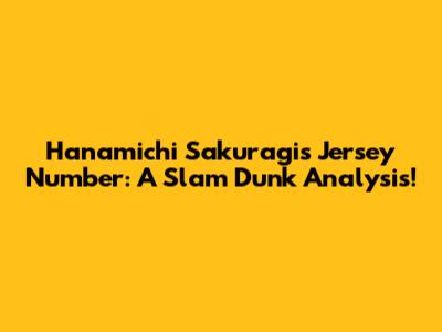 Hanamichi Sakuragi's Jersey Number: A Slam Dunk Analysis!