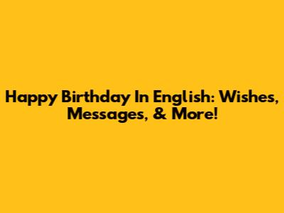 Happy Birthday In English: Wishes, Messages, & More!