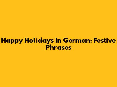 Happy Holidays In German: Festive Phrases