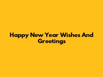 Happy New Year Wishes And Greetings