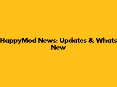 HappyMod News: Updates & What's New