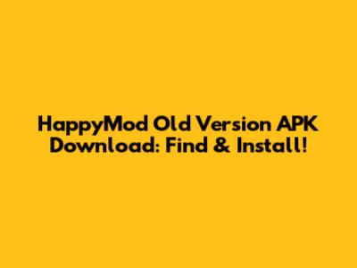 HappyMod Old Version APK Download: Find & Install!