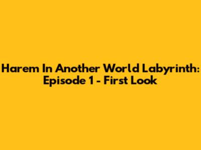 Harem In Another World Labyrinth: Episode 1 - First Look