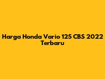 Harga Honda Vario 125 CBS 2022 Terbaru
