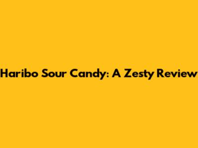Haribo Sour Candy: A Zesty Review