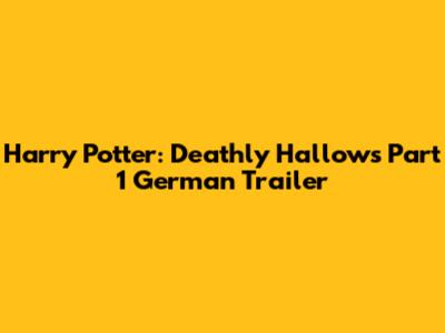 Harry Potter: Deathly Hallows Part 1 German Trailer