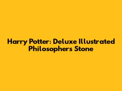 Harry Potter: Deluxe Illustrated Philosopher's Stone