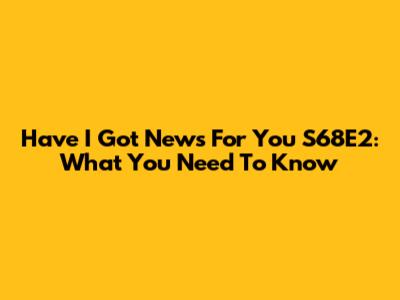 Have I Got News For You S68E2: What You Need To Know