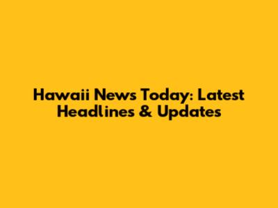 Hawaii News Today: Latest Headlines & Updates