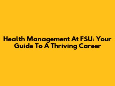 Health Management At FSU: Your Guide To A Thriving Career