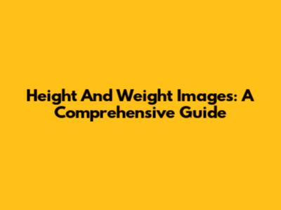 Height And Weight Images: A Comprehensive Guide