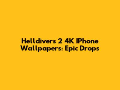 Helldivers 2 4K IPhone Wallpapers: Epic Drops