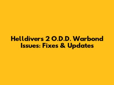 Helldivers 2 O.D.D. Warbond Issues: Fixes & Updates