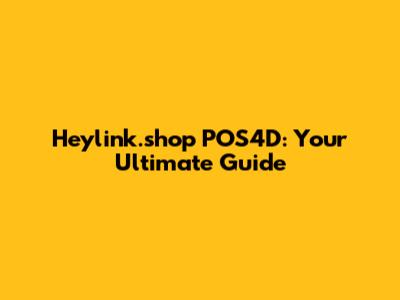 Heylink.shop POS4D: Your Ultimate Guide