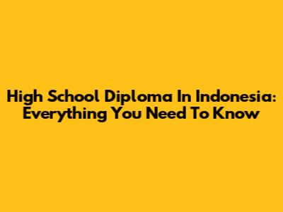 High School Diploma In Indonesia: Everything You Need To Know