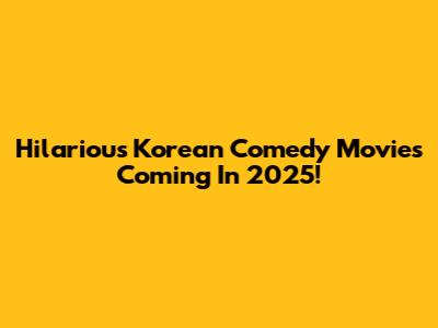 Hilarious Korean Comedy Movies Coming In 2025!