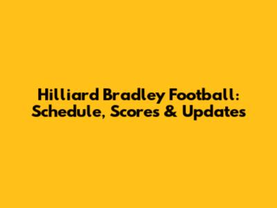 Hilliard Bradley Football: Schedule, Scores & Updates