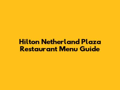 Hilton Netherland Plaza Restaurant Menu Guide