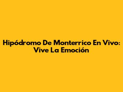 Hipódromo De Monterrico En Vivo: Vive La Emoción
