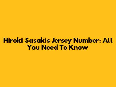 Hiroki Sasaki's Jersey Number: All You Need To Know