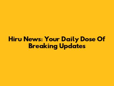 Hiru News: Your Daily Dose Of Breaking Updates