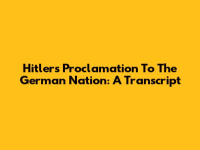 Hitler's Proclamation To The German Nation: A Transcript