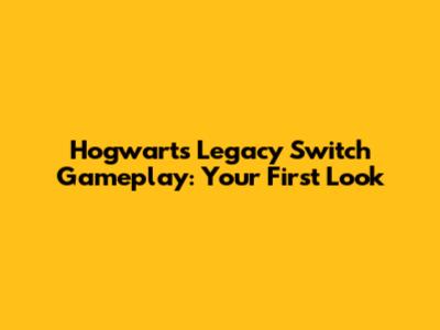 Hogwarts Legacy Switch Gameplay: Your First Look
