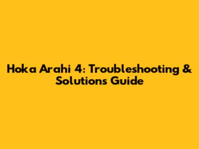 Hoka Arahi 4: Troubleshooting & Solutions Guide