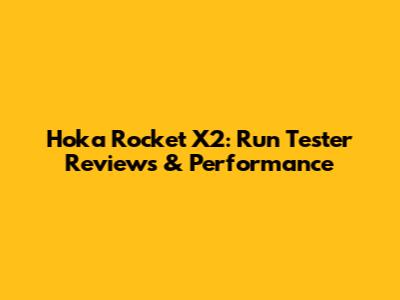 Hoka Rocket X2: Run Tester Reviews & Performance