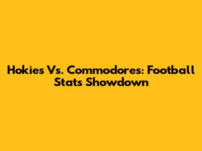Hokies Vs. Commodores: Football Stats Showdown
