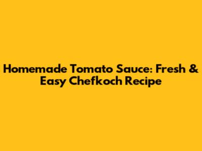 Homemade Tomato Sauce: Fresh & Easy Chefkoch Recipe