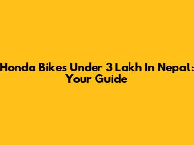Honda Bikes Under 3 Lakh In Nepal: Your Guide