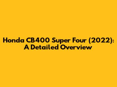 Honda CB400 Super Four (2022): A Detailed Overview