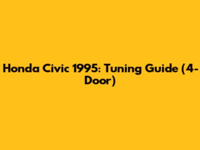 Honda Civic 1995: Tuning Guide (4-Door)