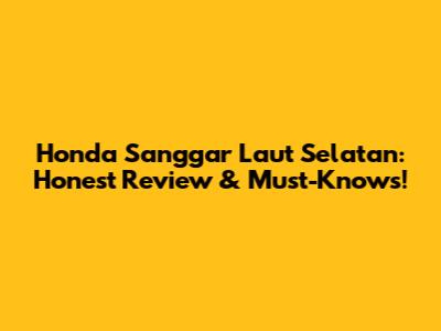 Honda Sanggar Laut Selatan: Honest Review & Must-Knows!