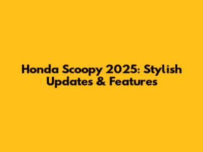 Honda Scoopy 2025: Stylish Updates & Features