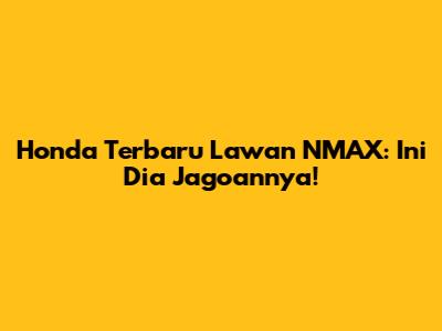 Honda Terbaru Lawan NMAX: Ini Dia Jagoannya!