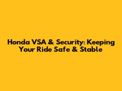 Honda VSA & Security: Keeping Your Ride Safe & Stable