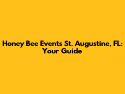 Honey Bee Events St. Augustine, FL: Your Guide