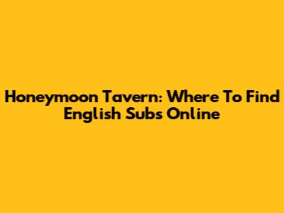 Honeymoon Tavern: Where To Find English Subs Online