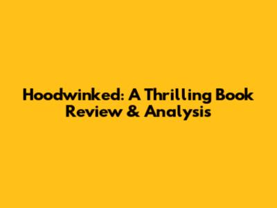 Hoodwinked: A Thrilling Book Review & Analysis