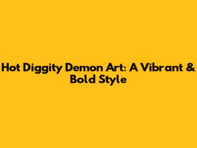 Hot Diggity Demon Art: A Vibrant & Bold Style