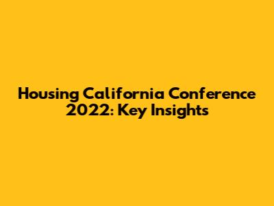 Housing California Conference 2022: Key Insights