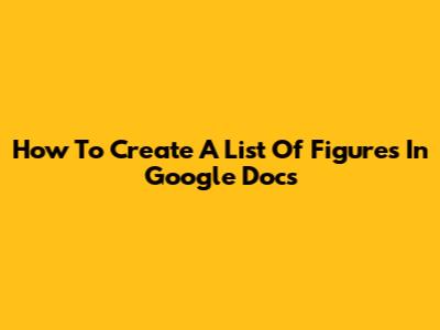 How To Create A List Of Figures In Google Docs