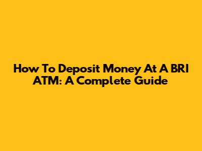 How To Deposit Money At A BRI ATM: A Complete Guide