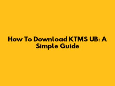 How To Download KTMS UB: A Simple Guide