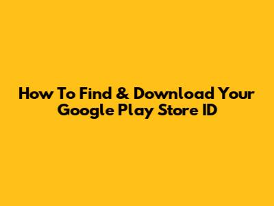 How To Find & Download Your Google Play Store ID