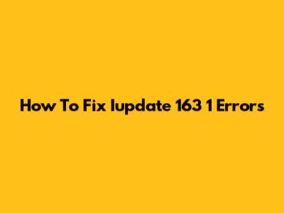 How To Fix Iupdate 163 1 Errors