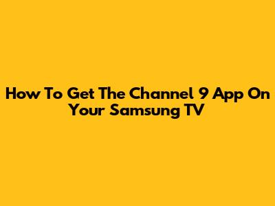 How To Get The Channel 9 App On Your Samsung TV