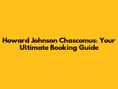 Howard Johnson Chascomus: Your Ultimate Booking Guide